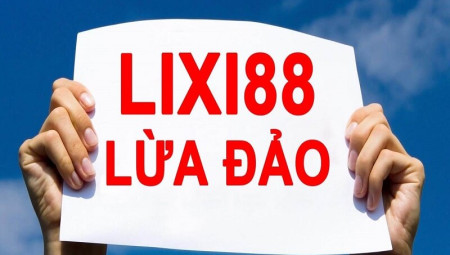 Lixi88 lừa đảo - Giải đáp tin đồn bóc phốt từ nhà cái Lixi88